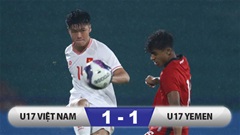 Kết quả U17 Việt Nam 1-1 U17 Yemen: U17 Việt Nam giành vé dự VCK 